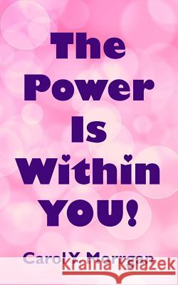 The Power Is Within You Carol y. Morrgan 9781500467500 Createspace
