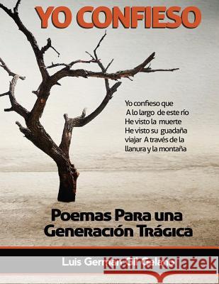 Yo confieso: poemas para una generacion tragica Gil Galeano, Luis German 9781500468002 Createspace