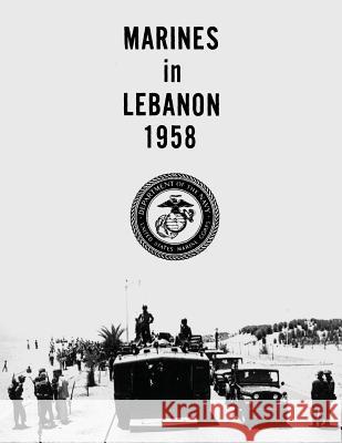 Marines in Lebanon, 1958 Jack Shulimson 9781500468040