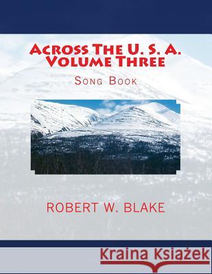 Across The U. S. A. Volume Three: Song Book Blake, Robert W. 9781500468064 Createspace