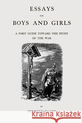 Essays for Boys and Girls: A First Guide Toward the Study of the War Stephen Paget 9781500468422 Createspace