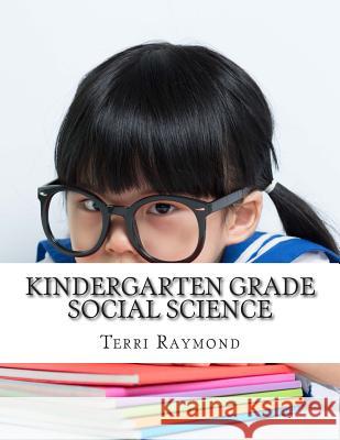 Kindergarten Grade Social Science: (For Homeschool or Extra Practice) Raymond, Terri 9781500468880 Createspace