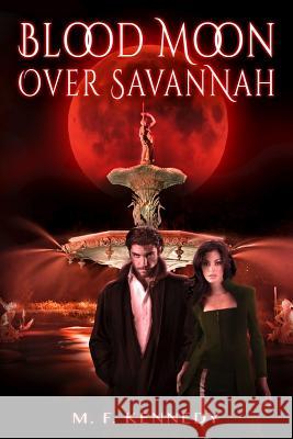 Blood Moon Over Savannah MS M. F. Kennedy Marlene Wynn Brandi Doane McCann 9781500469191 Createspace