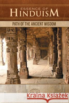 Essence of Hinduism: Path of the Ancient Wisdom Dr Hiro G. Badlani 9781500470715 Createspace