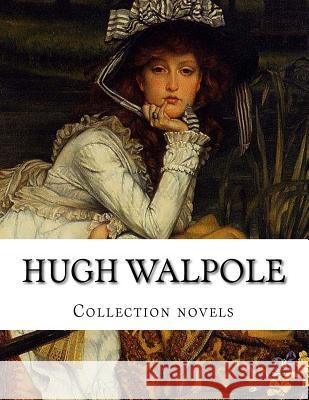 Hugh Walpole, Collection novels Walpole, Hugh 9781500471132 Createspace