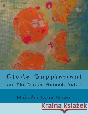 Etude Supplement: for The Shape Method for Jazz Improvisation Baker, Malcolm Lynn 9781500471460 Createspace