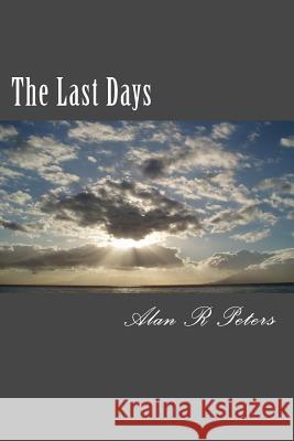 The Last Days: The Last Pope, The Antichrist and The False Prophet Peters, Alan R. 9781500471491 Createspace