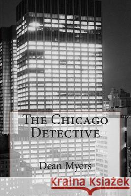 The Chicago Detective Dean P. Myers 9781500472313 Createspace Independent Publishing Platform