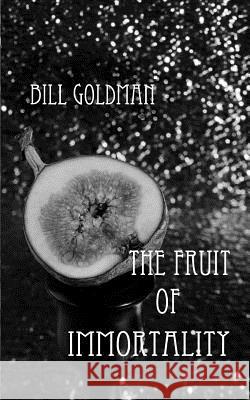 The fruit of immortality Goldman, Bill 9781500473310