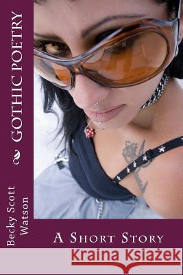 Gothic Poetry: A Short Story Becky Watson 9781500474010 Createspace