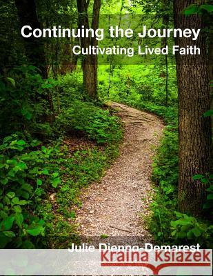 Continuing the Journey: Cultivating Lived Faith Julie Dienno-Demarest 9781500474591