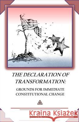 Declaration of Transformation: Grounds for Immediate Constitutional Change MR James S. Sitnik 9781500474843 Createspace