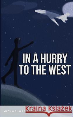 In a Hurry to the West Michael Osei-Fosu 9781500475109