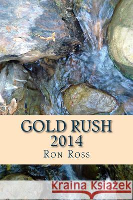 Gold Rush 2014 Ron Ross 9781500475369 Createspace