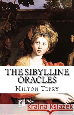 The Sibylline Oracles Milton S. Terry 9781500476199 Createspace