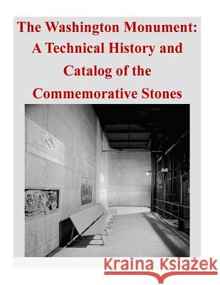 The Washington Monument: A Technical History and Catalog of the Commemorative Stones U. S. Department of the Interior Nationa 9781500476571 Createspace