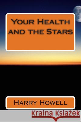 Your Health & the Stars Dr Harry Howel 9781500476908 Createspace