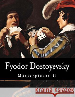 Fyodor Dostoyevsky, Masterpieces II Fyodor Dostoyevsky C. J. Hogarth Constance Garnett 9781500477462 Createspace