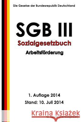 SGB III - Sozialgesetzbuch - Arbeitsförderung Recht, G. 9781500477622 Createspace