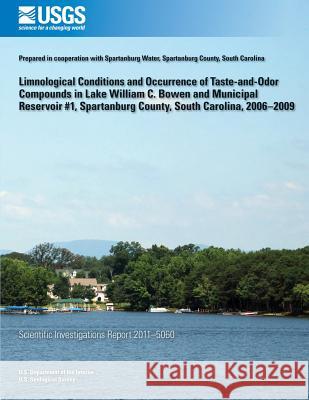 Limnological Conditions and Occurrence of Taste-and-Odor Compounds in Lake William C. Bowen and Municipal Reservoir #1, Spartanburg County, South Caro Arrington, Jane M. 9781500479794 Createspace