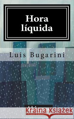 Hora Líquida Bugarini, Luis 9781500479947 Createspace