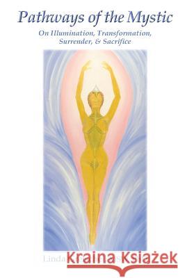 Pathways of the Mystic: On Illumination, Transformation, Surrender, & Sacrifice Linda Greische 9781500481148 Createspace