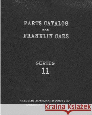 Parts Catalog for Franklin cars Series 11 Company, Franklin Automobile 9781500482176 Createspace