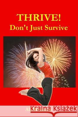 THRIVE! Don't Just Survive Bierman, Ali 9781500483098 Createspace