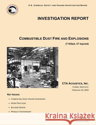 Investigation Report Combustible Dust Fire And Explosions Investigation Board, U. S. Chemical Safe 9781500483111 Createspace