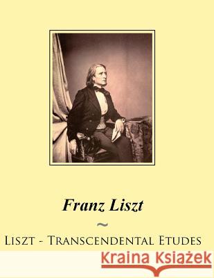 Liszt - Transcendental Etudes Samwise Publishing, Franz Liszt 9781500483173 Createspace Independent Publishing Platform