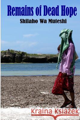 Remains of Dead Hope Shilaho Wa Muteshi 9781500483425 Createspace