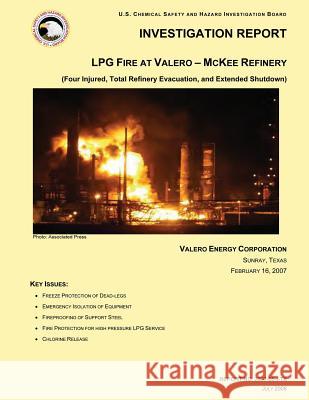 Investigation Report: LPG Fire At Valero- McKee Refinery Investigation Board, U. S. Chemical Safe 9781500483487 Createspace