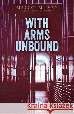 With Arms Unbound Malcolm Ivey 9781500483586 Createspace