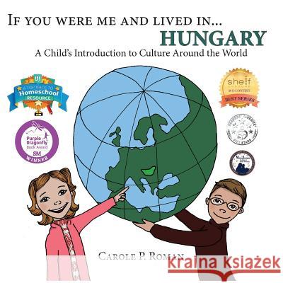 If You Were Me and Lived in... Hungary: A Child's Introduction to Cultures Around the World Roman, Carole P. 9781500483722 Createspace