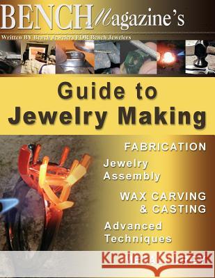 Bench Magazine's Guide to Jewelry Making Brad Simon Tom Weishaar Jurgen Maerz 9781500484002