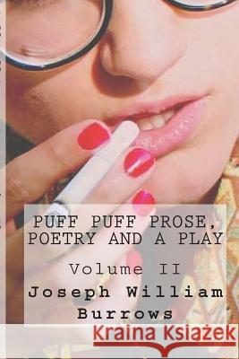 Puff Puff Prose, Poetry and a Play Voll. II Joseph William Burrows 9781500484903