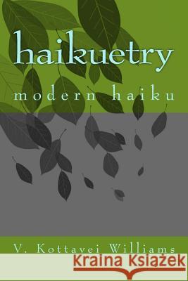 haikuetry: modern haiku Williams, V. Kottavei 9781500485221 Createspace