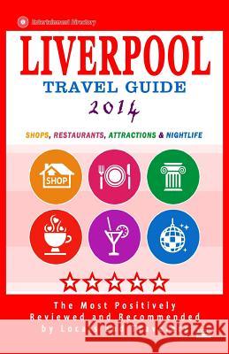 Liverpool Travel Guide 2014: Shops, Restaurants, Attractions & Nightlife (City Travel Guide 2014) Britt G. Allcroft 9781500485467 Createspace