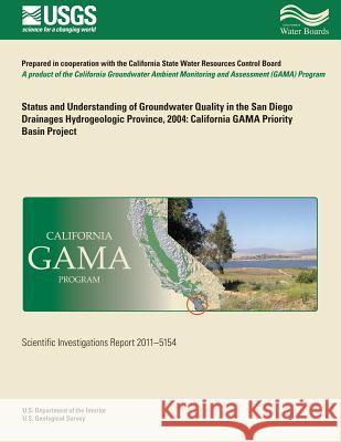 Status and Understanding of Groundwater Quality in the San Diego Drainages Hydrogeologic Province, 2004: California GAMA Priority Basin Project Belitz, Kenneth 9781500485566 Createspace