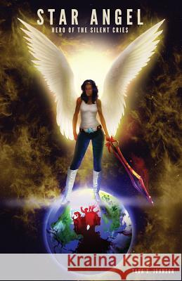 Star Angel: Hero of the Silent Cries Tara S. Johnson 9781500485825 Createspace