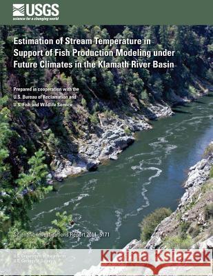 Estimation of Stream Temperature in Support of Fish Production Modeling under Future Climates in the Klamath River Basin Flint, Alan L. 9781500485924 Createspace