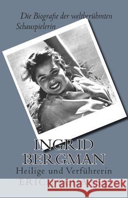 Ingrid Bergman: Heilige und Verführerin Schaake, Erich 9781500486570 Createspace