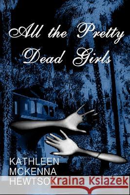 All the Pretty Dead Girls Kathleen McKenna Hewtson 9781500486785