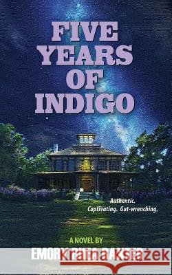 Five Years of Indigo Emory Rhea Raxter 9781500487133