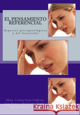 El pensamiento referencial: aspectos psicopatólogicos y del desarrollo Rodriguez-Testal, Juan Francisco 9781500487942