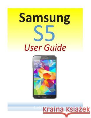 Samsung S5 User Guide Linda F. Thompson 9781500487973 Createspace