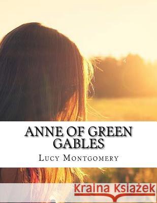 Anne of Green Gables Lucy Maud Montgomery 9781500488826 Createspace