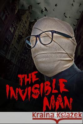 The Invisible Man: A Grotesque Romance H. G. Wells Akira Graphics 9781500489267 Createspace