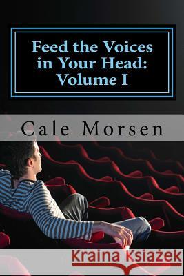 Feed the Voice in Your Head: Volume I Cale Morsen 9781500490263