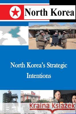 North Korea's Strategic Intentions U. S. Army War College 9781500491468 Createspace